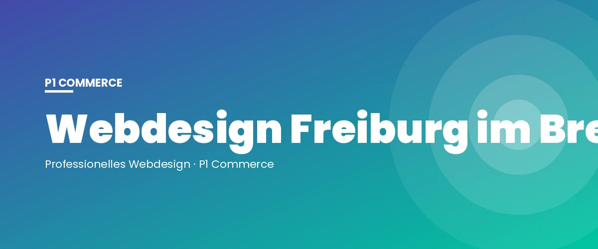 Webdesign Freiburg im Breisgau – P1 Commerce Webagentur